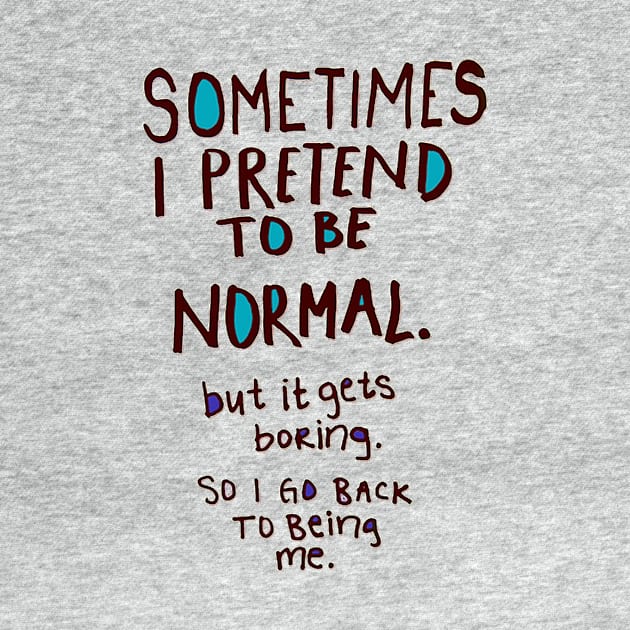 Being Normal by MaryjaneMinnie